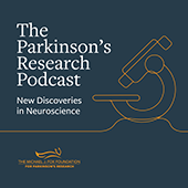 This is a square image with text that reads, "The Parkinson's Research Podcast: New Discoveries in Neuroscience". It is the cover art for The Parkinson's Research Podcast. It features a microscope in orange line art, and the logo for The Michael J. Fox Foundation For Parkinson's Research appears in the lower right corner. Links to the podcast.